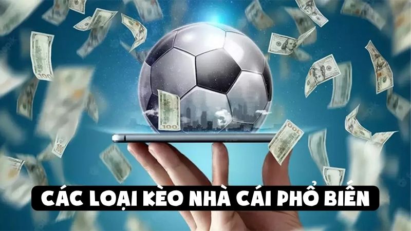 Các loại kèo nhà cái phổ biến nhất