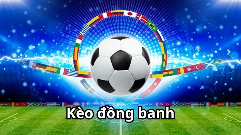 Hướng Dẫn Chi Tiết Về Kèo Đồng Banh Trong Cá Cược Bóng Đá