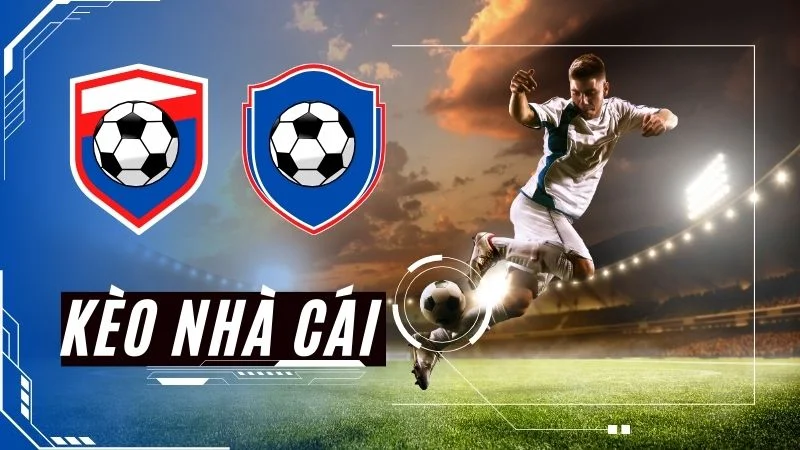 Kèo nhà cái là gì? Tỷ lệ kèo nhà cái hôm nay